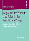 Migrant Care Workers aus Polen in der häuslichen Pflege: Zwischen familiärer Nähe und beruflicher Distanz