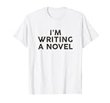 I'm Writing A Novel: Lustiges Kunstdesign für Schriftsteller T-Shirt