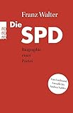 Die SPD: Biographie einer Partei von Ferdinand Lassalle bis Andrea Nahles
