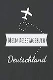 Mein Reisetagebuch Deutschland: Erinnerungsbuch zum selbstgestalten und selberschreiben für die schönsten Urlaubserinnerungen - Leeres Reisejournal als Geschenk für den nächsten Travel oder Roadtrip