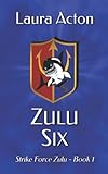 ZULU SIX (Strike Force Zulu, Band 1)