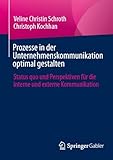Prozesse in der Unternehmenskommunikation optimal gestalten: Status quo und Perspektiven für die interne und externe Kommunik