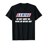 Gaming - Du bist nicht du wenn du OFFLINE bist T-Shirt