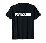 Pfalzkind Pfalz Geschenk Pfalzliebe Pfälzer Rheinland Spruch T-Shirt