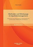 Methoden und Werkzeuge im Qualitätsmanagement: Systematische Herangehensweise zur Fehlerklassifizierung, Ursachenanalyse, Fehlerkorrektur und Prävention