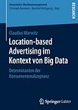 Location-based Advertising im Kontext von Big Data: Determinanten der Konsumentenakzeptanz (Innovatives Markenmanagement)