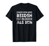 Einer von uns beiden ist blöder als ich T-S