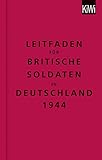 Leitfaden für britische Soldaten in Deutschland 1944: Zweisprachige Ausgabe (Englisch/Deutsch)