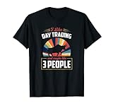 Ich mag Tageshandel und vielleicht wie der Aktienmarkt für drei Leute T-Shirt