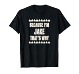Because I'm - JAKE - That's Why | Funny Name Gift - T-S
