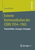 Externe Kommunikation des CERN 1954-1965: Themenfelder, Lösungen, Strategien