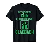 Das Schönste an Köln Autobahn Mönchengladbach Fans Anti-Köln T-Shirt