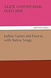 Indian Games and Dances with Native Songs (TREDITION CLASSICS)