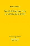 Gleichstellung der Frau im islamischen Recht?: Eine vergleichende Analyse des islam- und menschenrechtlichen Verständnisses unter besonderer ... (Jus Internationale et Europaeum, Band 178)