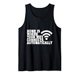 Home Is Where Your Wifi Connects Automatically Tank Top