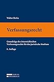 Verfassungsrecht: Grundzüge des österreichischen Verfassungsrechts für das juristische Studium