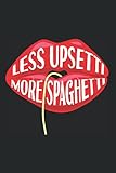 Less Upsetti More Spaghetti: Pasta Notizbuch Notizheft Planer Tagebuch Journal Malbuch Skizzenbuch Sketchbuch Oder To-Do-Liste - Din A5 6X9 Zoll - 120 Blanko Seiten