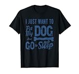 I Want My Dog And Puppy And To go To Sleep Funny Pet Lovers T-Shirt
