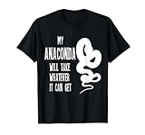 Meine Anaconda nimmt, was immer es kann Anaconda T-Shirt
