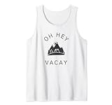 Oh Hey Vacay Camping Camper Camp Mountain Outdoor Lustig Süß Tank Top