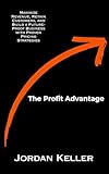The Profit Advantage: Transform Your Business with Strategic Pricing: Maximize Revenue, Retain Customers, and Build a Future-Proof Business with Proven Pricing Strategies (English Edition)