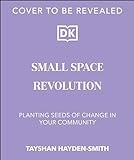 Small Space Revolution: Planting Seeds of Change in Your Community (English Edition)