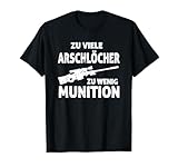 zu viele arschlöcher zu wenig munition T-S