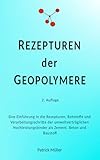 Rezepturen der Geopolymere: Eine Einführung in die Rezepturen, Rohstoffe und Verarbeitungsschritte der umweltverträglichen Hochleistungsbinder als Zement, Beton und Bindeb