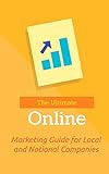 The Ultimate Online Marketing Guide for Local and National Companies (English Edition)