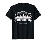 My Passion Are The Woods Für Förster, Jäger, Holzfäller Mann T-Shirt