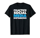 Practice Social Media Distancing – Sarcastic Ironic T-Shirt