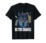 Sei die Veränderung Naturliebhaber Wander Wald Wolf T-Shirt