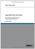 Organisation des Controlling: Darstellung und Beurteilung von Organisationsalternativen