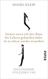 Immer wenn ich den Sinn des Lebens gefunden habe, ist er schon wieder woanders: Ein Philosophieverstehb