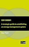 ISO 50001: A strategic guide to establishing an energy management system (English Edition)