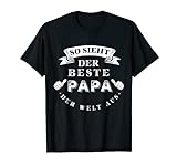Herren So Sieht Der Beste Papa Der Welt Aus Geschenk Vatertag Shirt T-Shirt