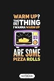 Warm Up The Only Thing Are Some Pizza Rolls N06430 Notebook: Planner, Lined College Ruled Paper, Diary, Matte Finish Cover, Journal, 6x9 120 Pages