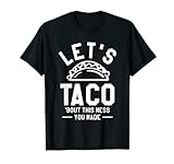 Lass uns Taco über dieses Chaos reden, das du verursacht hast School Custodian Hausmeister T-Shirt