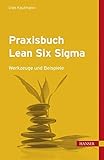 Praxisbuch Lean Six Sigma: Werkzeuge und Beispiele
