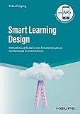 Smart Learning Design: Methoden und Tools für den Einsatz innovativer Lernkonzepte (Haufe Fachbuch)