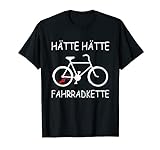 Hätte Hätte Fahrradkette T-Shirt | Rennrad Radfahrer Spruch T-Shirt