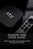 Amazon Fire Stick Basic: Get Access To Thousands Of Apps With The Amazon Fire Stick