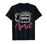Ladies Queens Are Born In April Funny April Girl Birthday T-Shirt