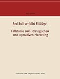 Red Bull verleiht Flüüügel - Fallstudie zum strategischen und operativen Marketing (Fachbuchreihe 'WiWi Kompetenz kompakt')