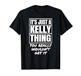 Es ist nur eine Kelly-Sache, die du wirklich nicht verstehen würdest T-Shirt