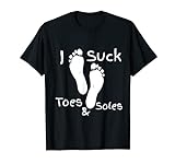 I Suck Toes and Soes – Foot Fetic T-Shirt