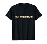 Yes Mistress Submissive BDSM Kinky Fetisch für devote Damen T-Shirt