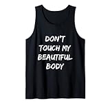 don't touch my beautiful body Tank Top
