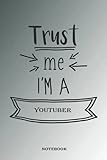 Notebook-Trust Me, I'm A YOUTUBER, Journal Notebook Gift For YOUTUBER, Gift Ideas For Men, Boys, Birthday 2021: Notebook Planner - 6x9 inch Daily ... Do List Notebook, Daily Organizer, 114 Pages
