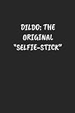 DILDO: THE ORIGINAL “SELFIE–STICK“: Funny Sarcastic Coworker Journal - Blank Lined Gift Notebook